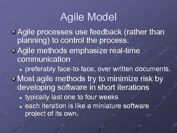 Agile Model Agile processes use feedback (rather than planning) to control the process. Agile