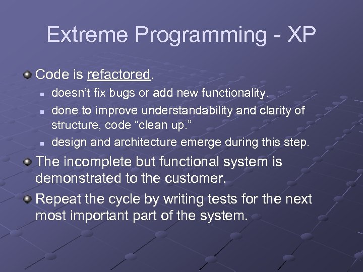 Extreme Programming - XP Code is refactored. n n n doesn’t fix bugs or