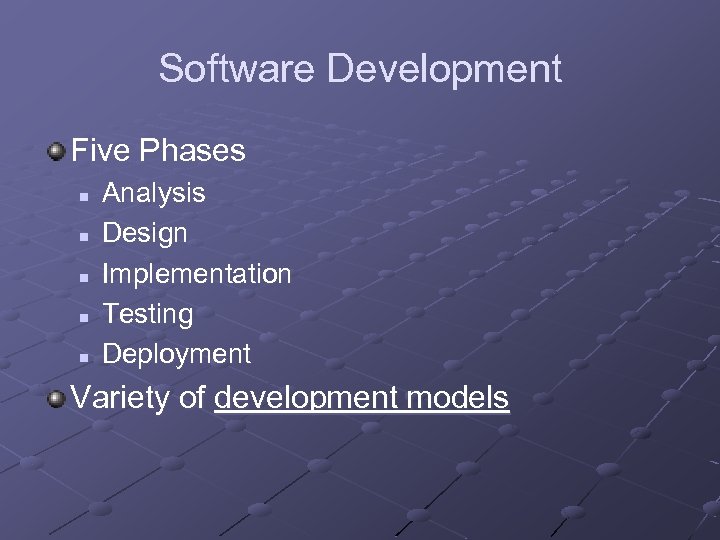 Software Development Five Phases n n n Analysis Design Implementation Testing Deployment Variety of