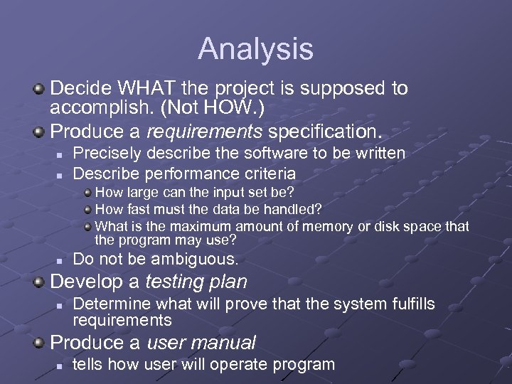 Analysis Decide WHAT the project is supposed to accomplish. (Not HOW. ) Produce a