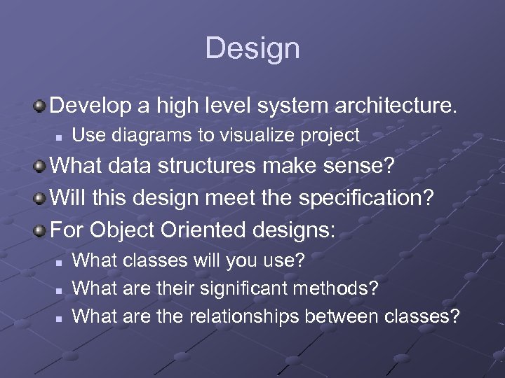 Design Develop a high level system architecture. n Use diagrams to visualize project What