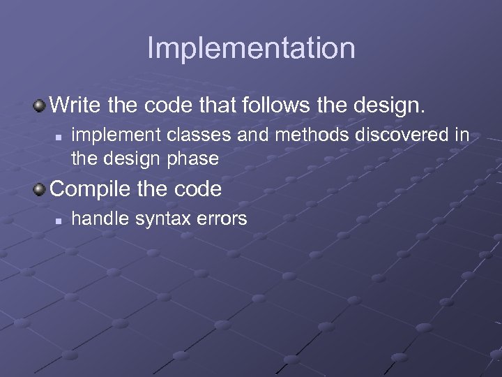 Implementation Write the code that follows the design. n implement classes and methods discovered