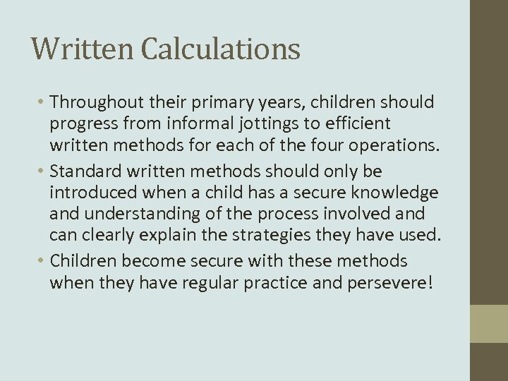 Written Calculations • Throughout their primary years, children should progress from informal jottings to