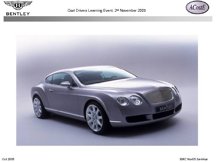 Cost Drivers Learning Event, 2 nd November 2005 Oct 2005 EMC Nov 05 Seminar