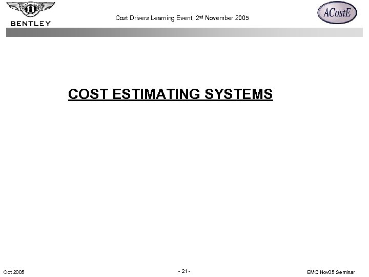 Cost Drivers Learning Event, 2 nd November 2005 COST ESTIMATING SYSTEMS Oct 2005 -
