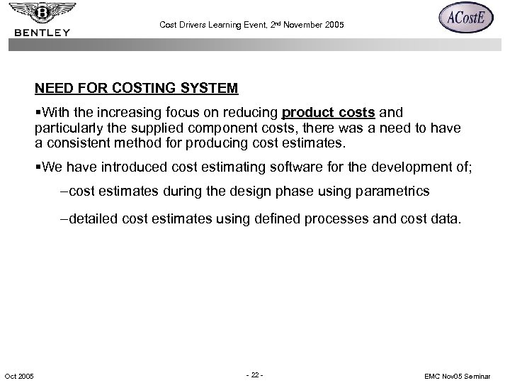 Cost Drivers Learning Event, 2 nd November 2005 NEED FOR COSTING SYSTEM §With the