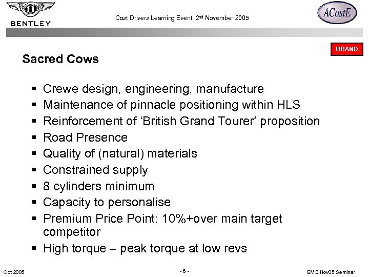Cost Drivers Learning Event, 2 nd November 2005 BRAND Sacred Cows § § §