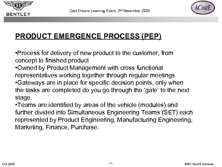 Cost Drivers Learning Event, 2 nd November 2005 PRODUCT EMERGENCE PROCESS (PEP) • Process