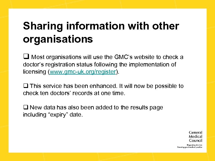 Sharing information with other organisations q Most organisations will use the GMC’s website to