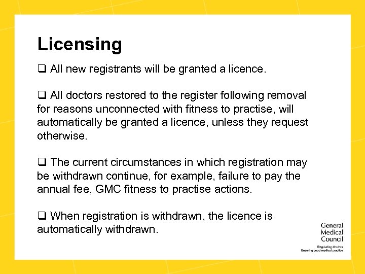 Licensing q All new registrants will be granted a licence. q All doctors restored