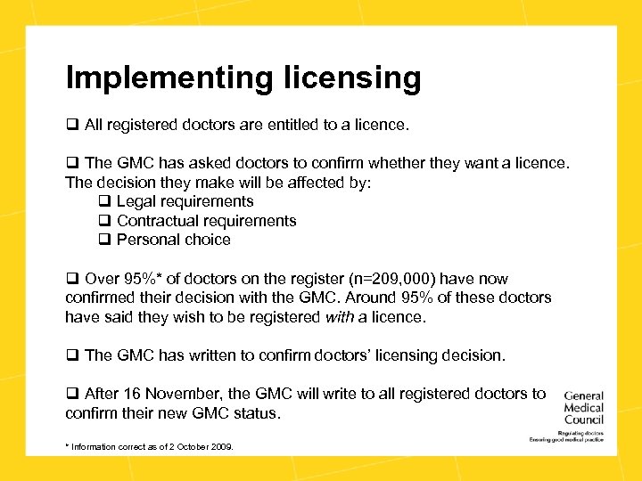 Implementing licensing q All registered doctors are entitled to a licence. q The GMC