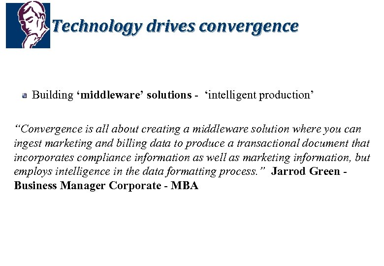 Technology drives convergence Building ‘middleware’ solutions - ‘intelligent production’ “Convergence is all about creating