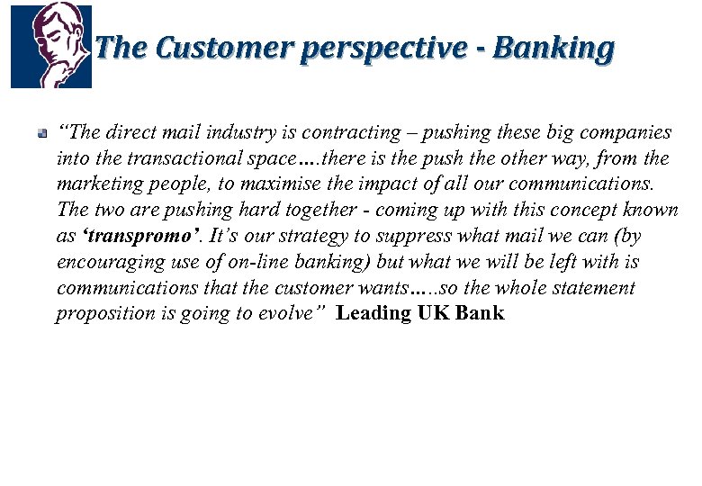 The Customer perspective - Banking “The direct mail industry is contracting – pushing these