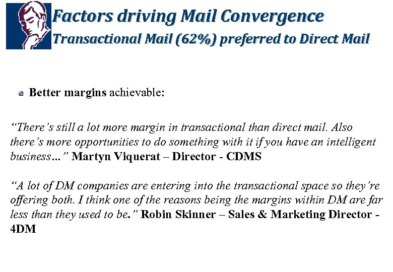 Factors driving Mail Convergence Transactional Mail (62%) preferred to Direct Mail Better margins achievable:
