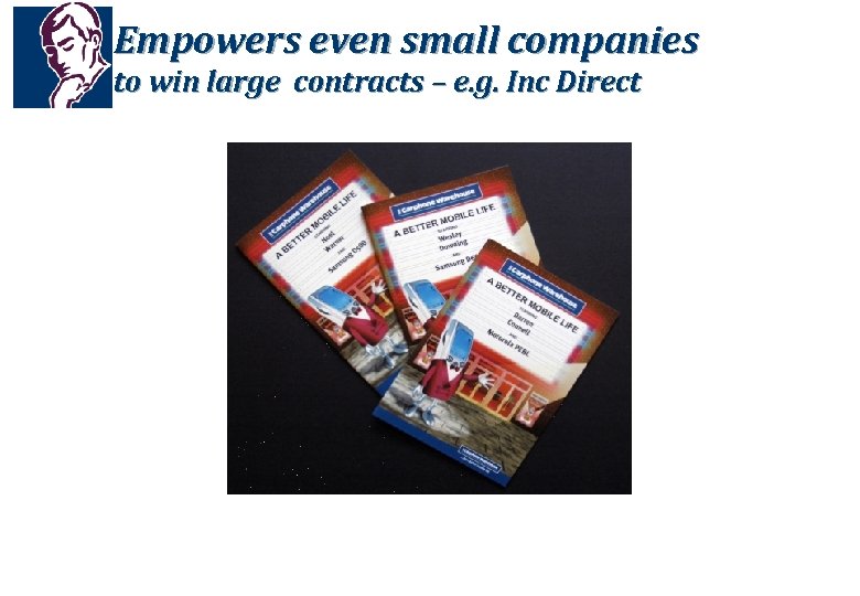 Empowers even small companies to win large contracts – e. g. Inc Direct 