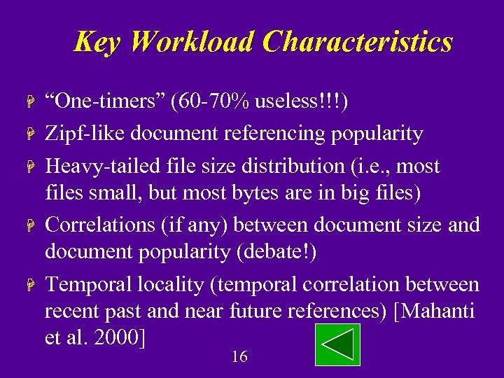 Key Workload Characteristics H H H “One-timers” (60 -70% useless!!!) Zipf-like document referencing popularity