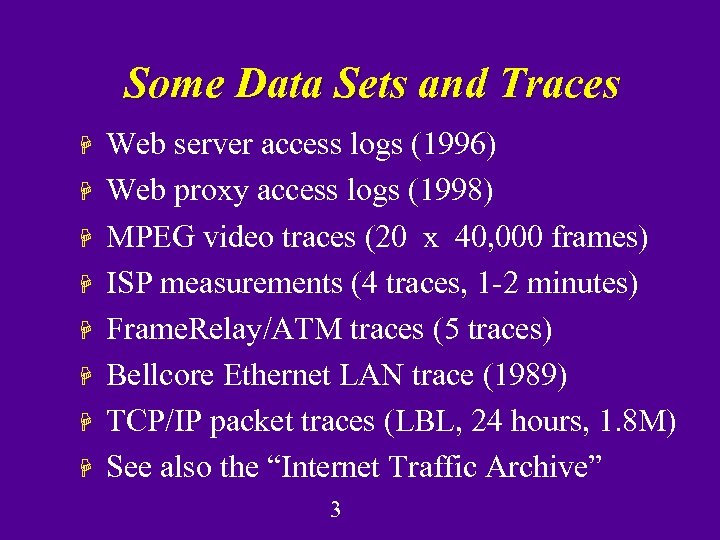 Some Data Sets and Traces H H H H Web server access logs (1996)