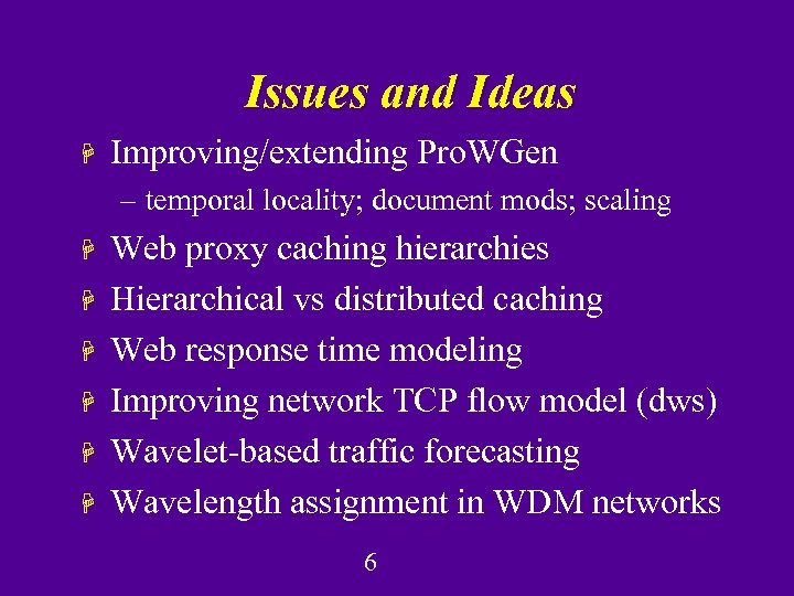 Issues and Ideas H Improving/extending Pro. WGen – temporal locality; document mods; scaling H