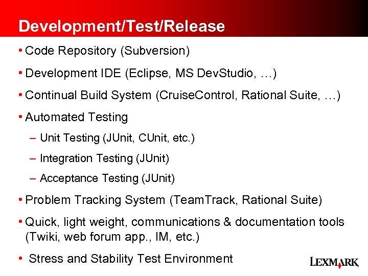 Development/Test/Release • Code Repository (Subversion) • Development IDE (Eclipse, MS Dev. Studio, …) •