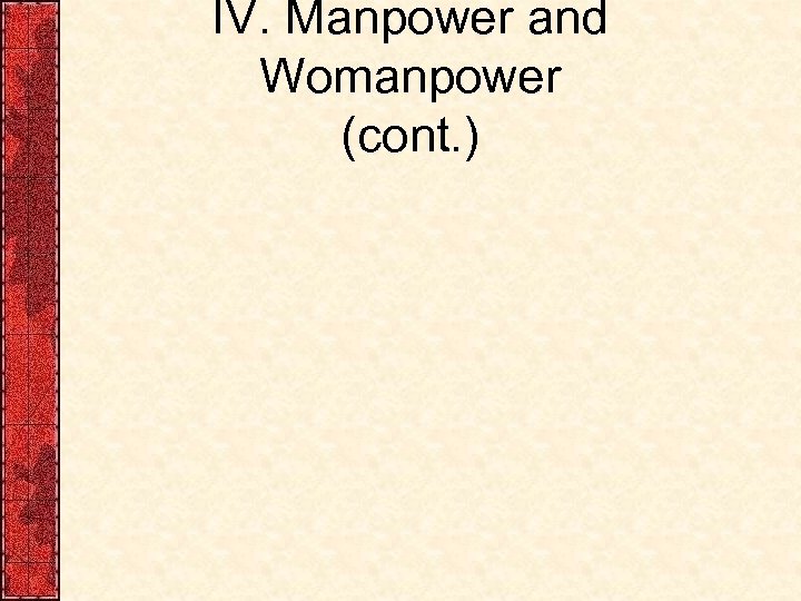IV. Manpower and Womanpower (cont. ) 