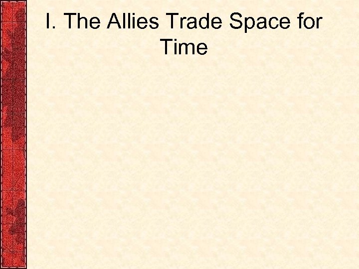I. The Allies Trade Space for Time 