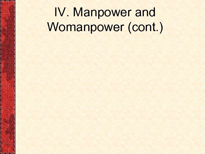 IV. Manpower and Womanpower (cont. ) 