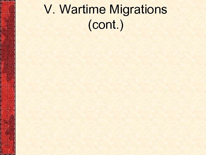 V. Wartime Migrations (cont. ) 
