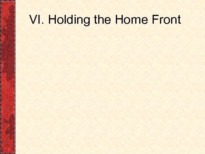VI. Holding the Home Front 