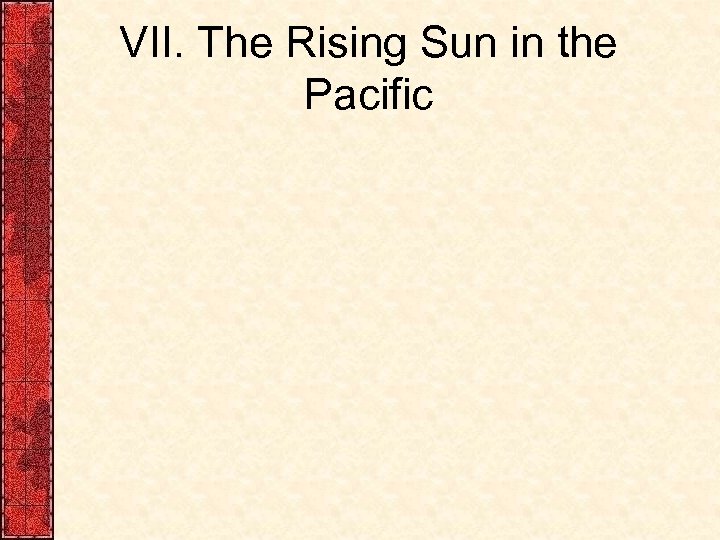 VII. The Rising Sun in the Pacific 