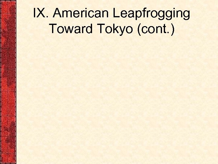 IX. American Leapfrogging Toward Tokyo (cont. ) 