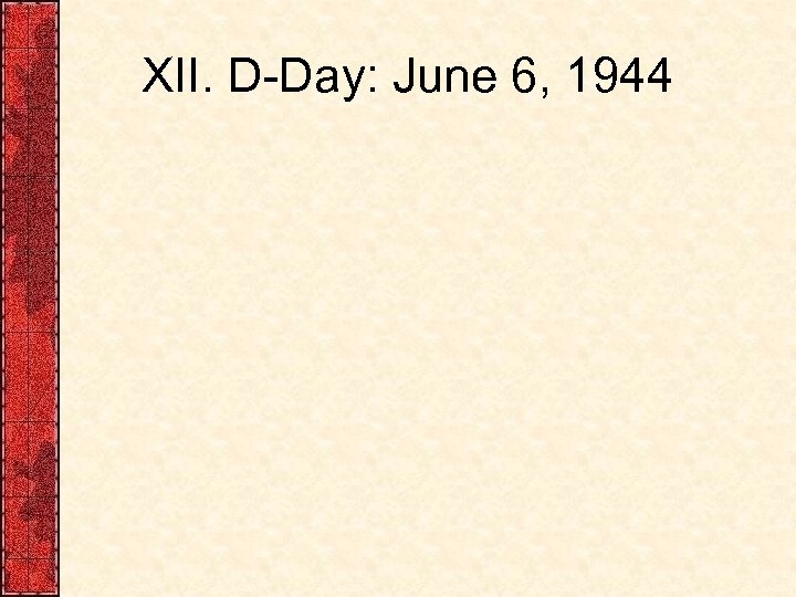 XII. D-Day: June 6, 1944 