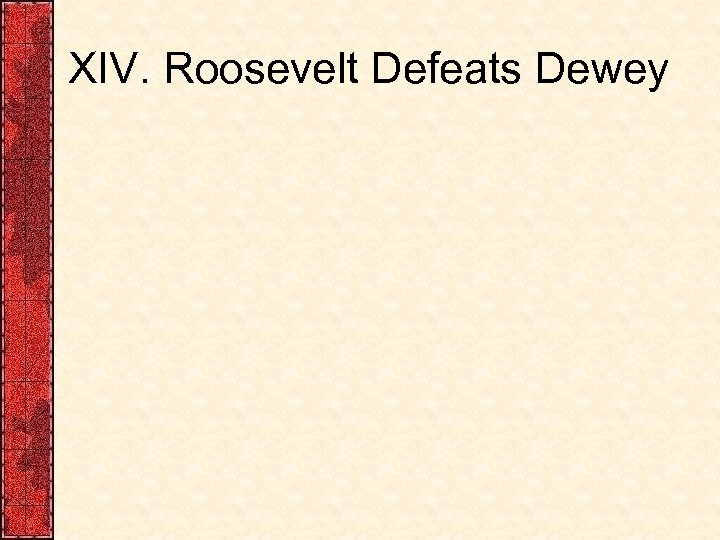 XIV. Roosevelt Defeats Dewey 