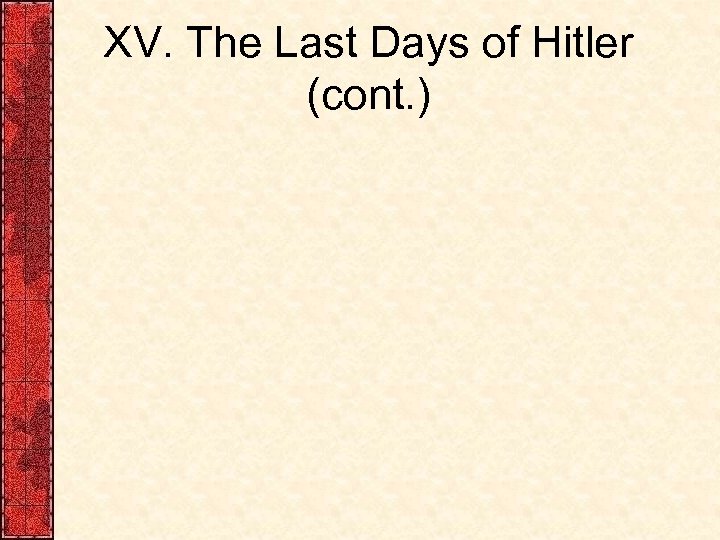 XV. The Last Days of Hitler (cont. ) 