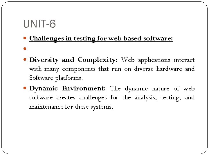 UNIT-6 Challenges in testing for web based software: Diversity and Complexity: Web applications interact