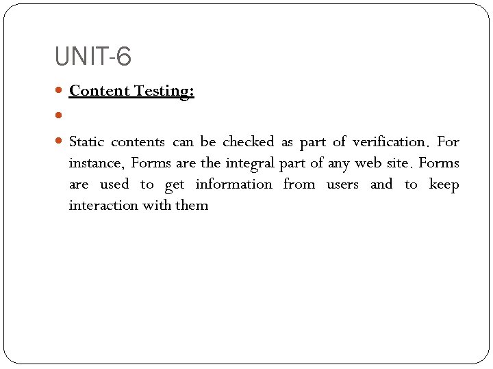 UNIT-6 Content Testing: Static contents can be checked as part of verification. For instance,