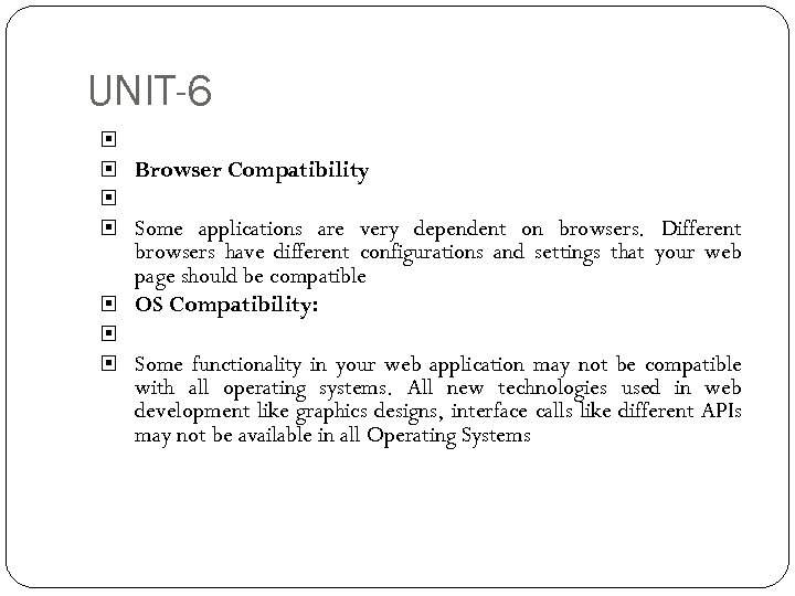 UNIT-6 Browser Compatibility Some applications are very dependent on browsers. Different browsers have different