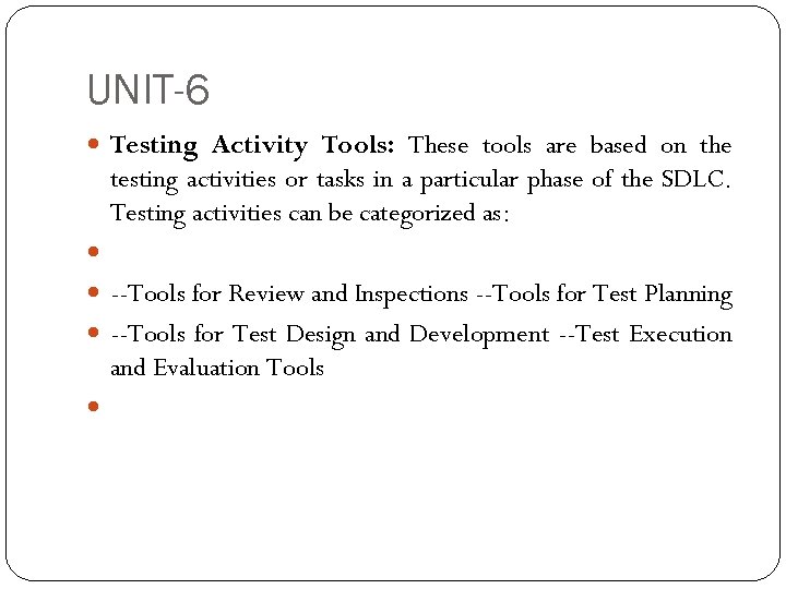 UNIT-6 Testing Activity Tools: These tools are based on the testing activities or tasks