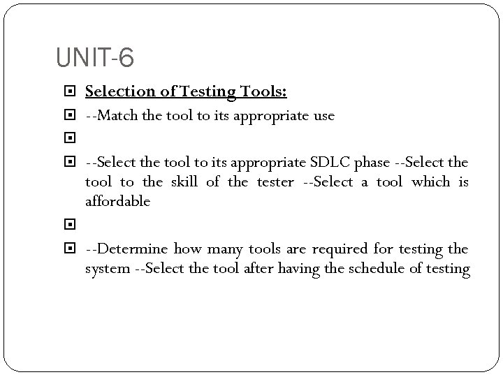 UNIT-6 Selection of Testing Tools: --Match the tool to its appropriate use --Select the