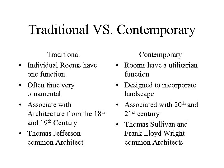 Traditional VS. Contemporary • • Traditional Individual Rooms have one function Often time very