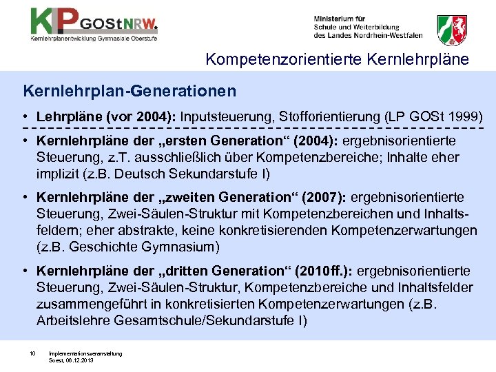 Kompetenzorientierte Kernlehrpläne Kernlehrplan-Generationen • Lehrpläne (vor 2004): Inputsteuerung, Stofforientierung (LP GOSt 1999) • Kernlehrpläne