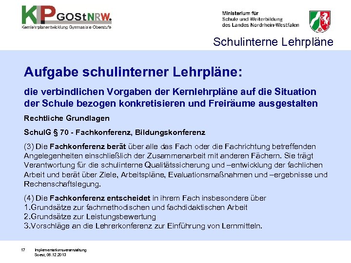 Schulinterne Lehrpläne Aufgabe schulinterner Lehrpläne: die verbindlichen Vorgaben der Kernlehrpläne auf die Situation der