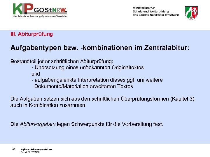 III. Abiturprüfung Aufgabentypen bzw. -kombinationen im Zentralabitur: Bestandteil jeder schriftlichen Abiturprüfung: - Übersetzung eines