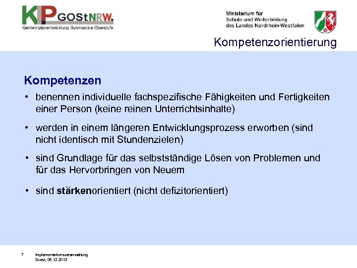 Kompetenzorientierung Kompetenzen • benennen individuelle fachspezifische Fähigkeiten und Fertigkeiten einer Person (keine reinen Unterrichtsinhalte)