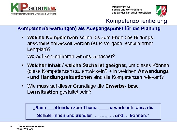 Kompetenzorientierung Kompetenz(erwartungen) als Ausgangspunkt für die Planung • Welche Kompetenzen sollen bis zum Ende