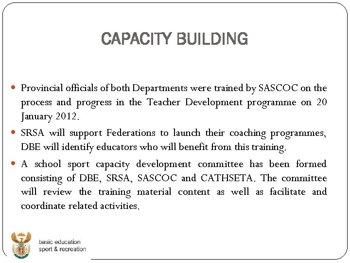 CAPACITY BUILDING Provincial officials of both Departments were trained by SASCOC on the process