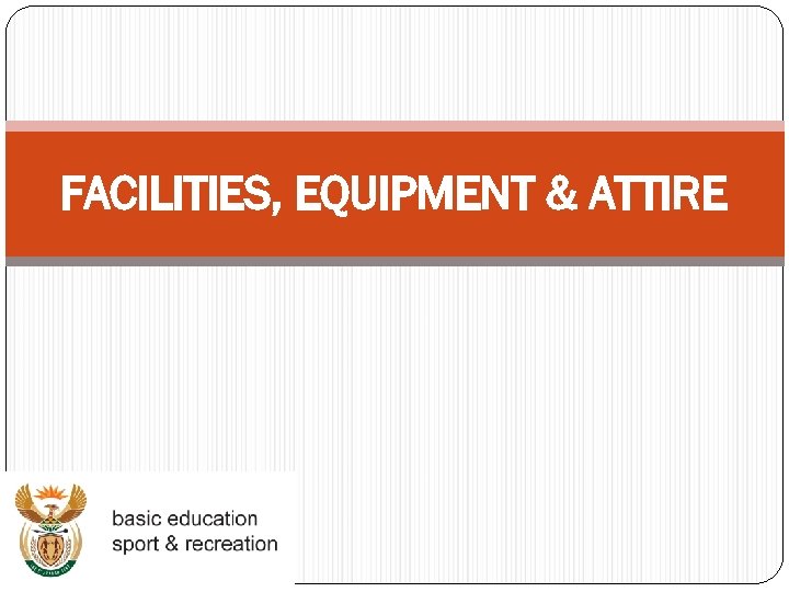 FACILITIES, EQUIPMENT & ATTIRE 