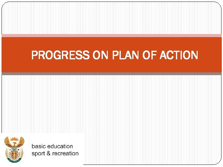 PROGRESS ON PLAN OF ACTION 