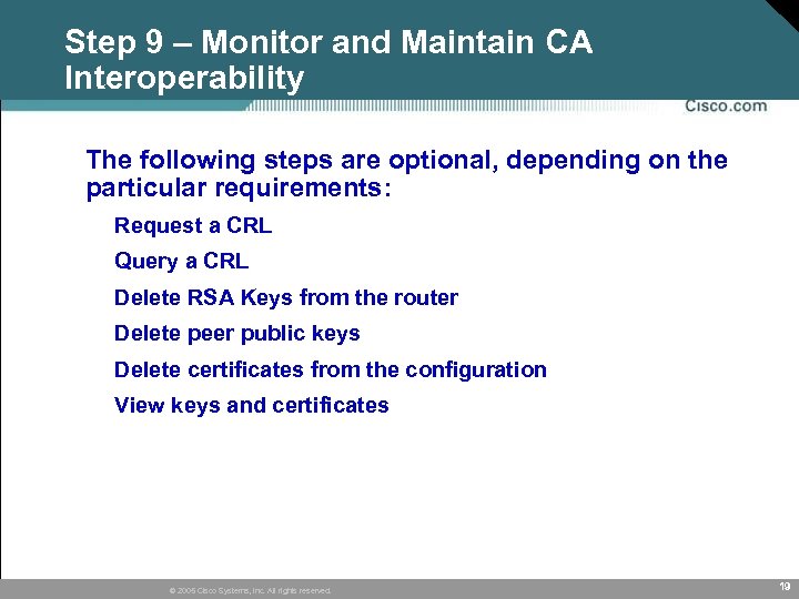 Step 9 – Monitor and Maintain CA Interoperability • The following steps are optional,