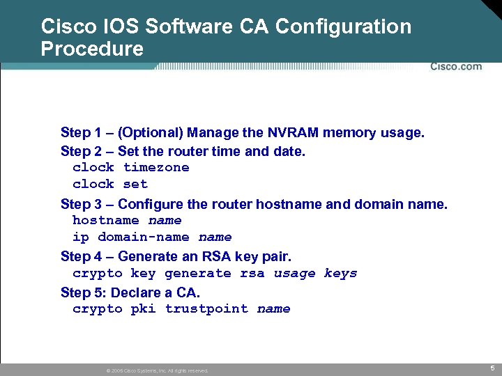 Cisco IOS Software CA Configuration Procedure Step 1 – (Optional) Manage the NVRAM memory