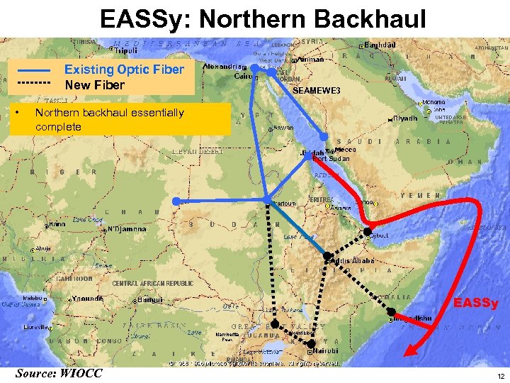EASSy: Northern Backhaul Existing Optic Fiber New Fiber • SEAMEWE 3 Northern backhaul essentially